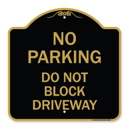 Signmission No Parking Do Not Block Driveway, Black & Gold Aluminum Architectural Sign, 18" x 18", BG-1818-23627 A-DES-BG-1818-23627